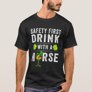 Safety First Drink With A Nurse St Patrick's Day T-Shirt