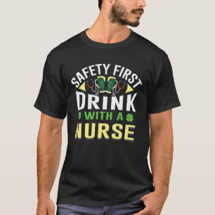Safety First Drink With A Nurse   St Patricks Day T-Shirt