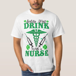 Safety First Drink With A Nurse St Patrick's Day  T-Shirt