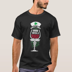 Safety First Drink With A Nurse St Patrick's Day W T-Shirt