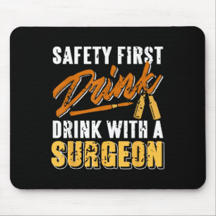 Safety First Drink With A Surgeon Funny Medical  Mouse Pad