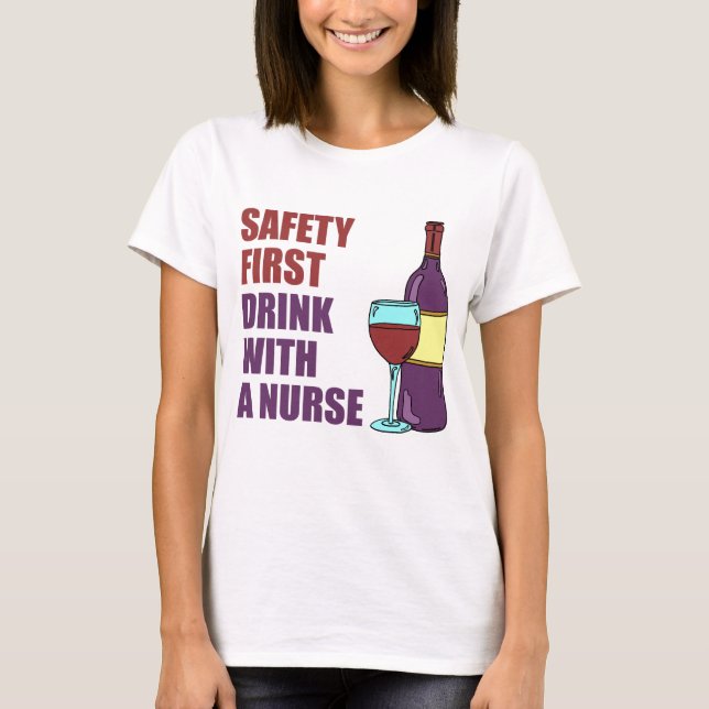 Safety First Drink With Nurse T-Shirt (Front)