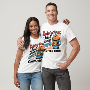 SAFETY FIRST JUST KIDDING COFFEE FIRST T-Shirt