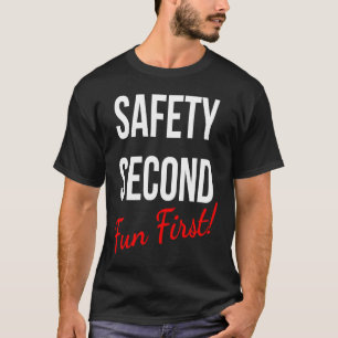 SAFETY SECOND FUN FIRST  WORK T-Shirt