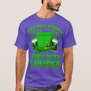 Saftey First Drink With A Nurse Beer St Patricks D T-Shirt