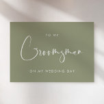 Sage green To my Groomsman wedding day card<br><div class="desc">A simple and minimalist gift card to write a personal and heartfelt message for your groomsman on your wedding day. Fully customisable with your favourite colours (text and background). You can add a message on the back,  or leave it blank if you prefer to handwrite your message later.</div>