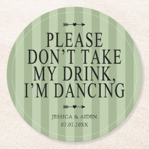 Sage Please Dont Take My Drink I'm Dancing Wedding Round Paper Coaster