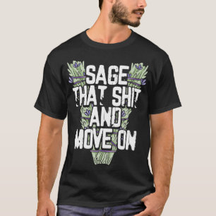 Sage That And Move On  T-Shirt