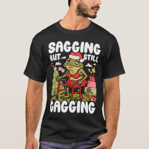 Sagging But Still Gagging Frog Funny Cringe Meme C T-Shirt