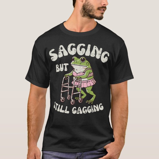 Sagging But Still Gagging Frog Funny Cringe Meme T-Shirt (Front)