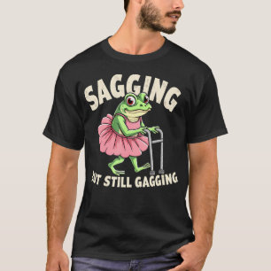 Sagging But Still Gagging Frog Funny Cringe Meme W T-Shirt