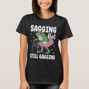 Sagging But Still Gagging Frog Funny Cringe Meme W T-Shirt