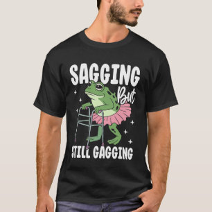 Sagging But Still Gagging Frog Funny Cringe Meme W T-Shirt
