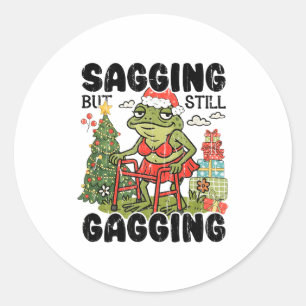 Sagging But Still Gagging, Funny Christmas Meme  Classic Round Sticker