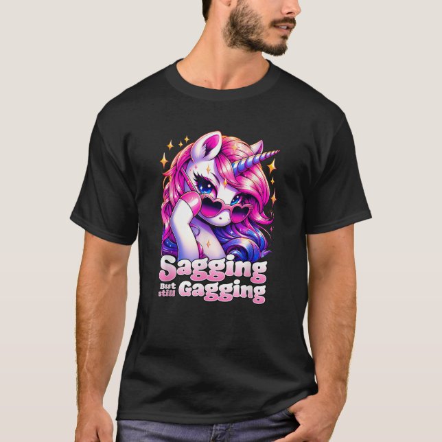 SAGGING BUT STILL GAGGING Funny Unicorn Inappropri T-Shirt (Front)