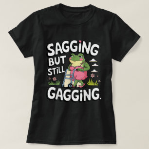 Sagging But Still Gagging Meme Frog Humor Girls T-Shirt