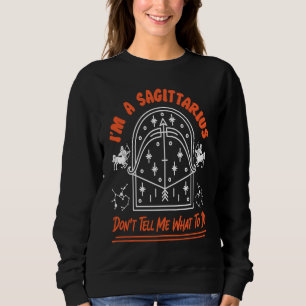 Sagittarius Zodiac Don't Tell Me What To Do Sweatshirt