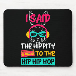 Said Hip The Hipty to Hop Hip Hop Bunny Funny Mouse Pad