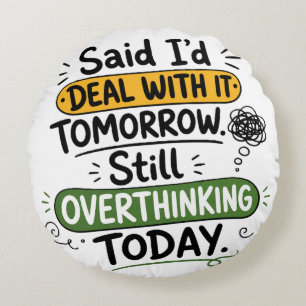 Said I’d Deal With It Tomorrow  Round Cushion