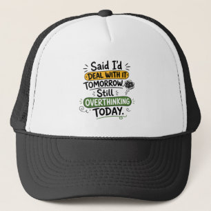 Said I’d Deal With It Tomorrow Trucker Hat