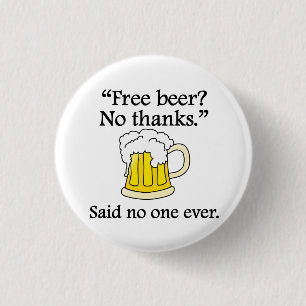 Said No One Ever: Free Beer 3 Cm Round Badge