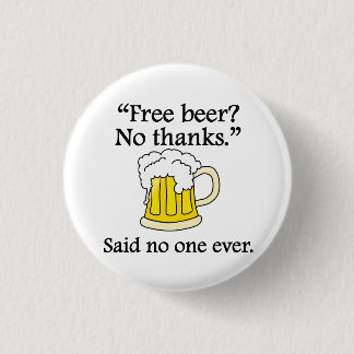 Said No One Ever: Free Beer 3 Cm Round Badge