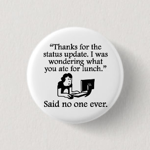 Said No One Ever: Thanks For The Status Update 3 Cm Round Badge