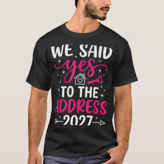 Said To The Address 2027 Housewarming Moving Day T-Shirt