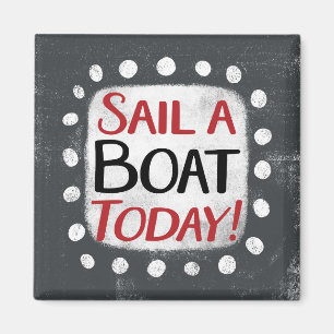 Sail A Boat Today Refrigerator Magnet