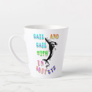 Sail And Sail With Unshut Eye Latte Mug