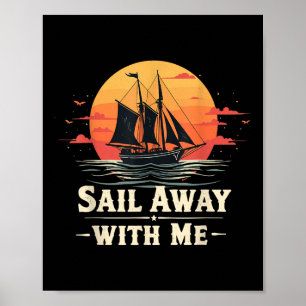 Sail Away With Me, Sailing Boat Lover And Sailor S Poster