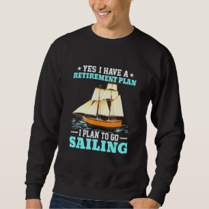 Sail Boat Retirement Plan Sailing Sweatshirt