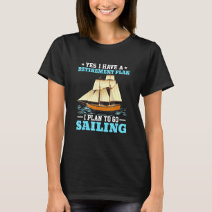 Sail Boat Retirement Plan Sailing T-Shirt