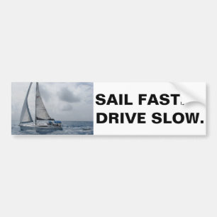Sail Fast. Drive Slow. Bumper Sticker