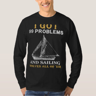 Sail into Serenity: 99 Problems Sailing Enthusiast T-Shirt