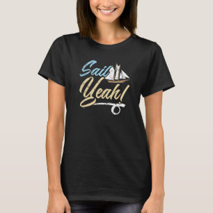 Sail Yeah Ship Captain Seafarer Nautical Sailor T-Shirt