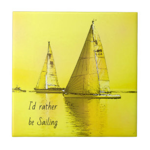 Sailboat Fine Art I'd Rather Be Sailing Quote   Ceramic Tile