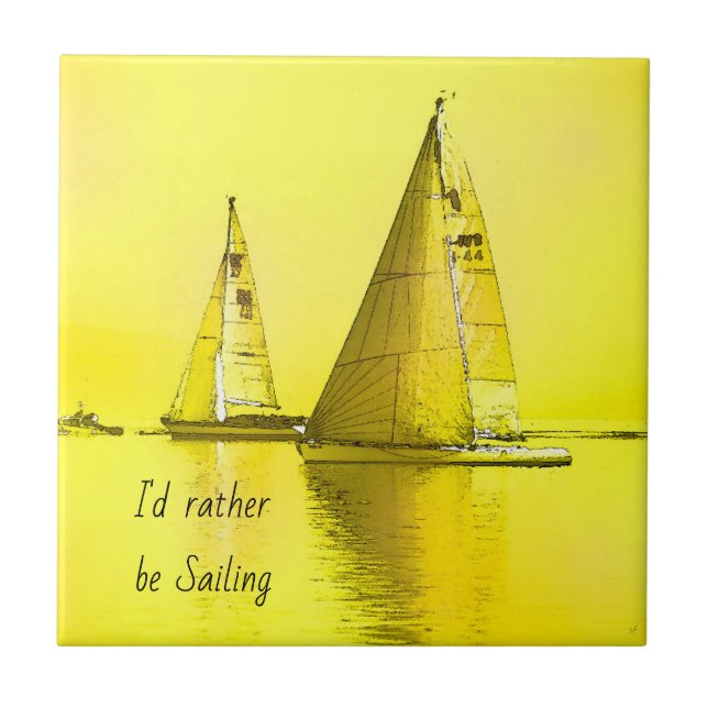 Sailboat Fine Art I'd Rather Be Sailing Quote   Ceramic Tile (Front)