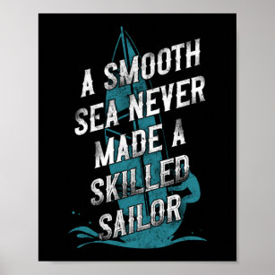 Sailing A Smooth Sea Never Made A Skilled Sailor Poster