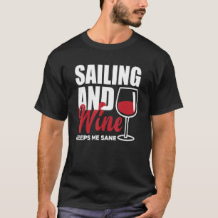 Sailing And Wine Keeps Me Sane Captain Sailing Lic T-Shirt