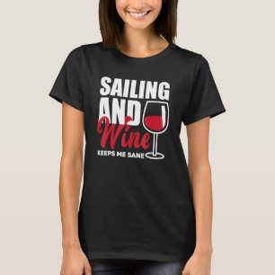 Sailing And Wine Keeps Me Sane Captain Sailing Lic T-Shirt
