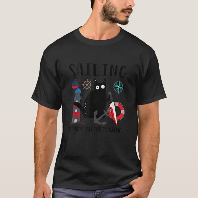 Sailing Because Murder Is Wrong Funny Black Cat Kn T-Shirt (Front)