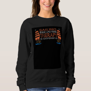 Sailing Because Therapy Is Expensive Sailor Presen Sweatshirt