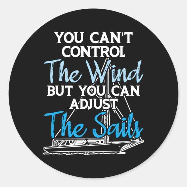 Sailing Can'T Control The Wind Adjust The Sails Fo Classic Round Sticker (Front)