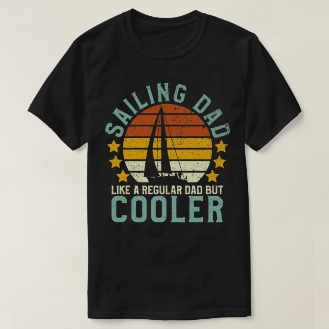 Sailing dad like a regular dad but cooler 3 T-Shirt (Design Front)