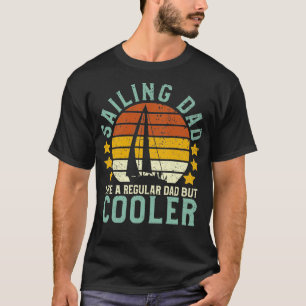 Sailing dad like a regular dad but cooler 3 T-Shirt