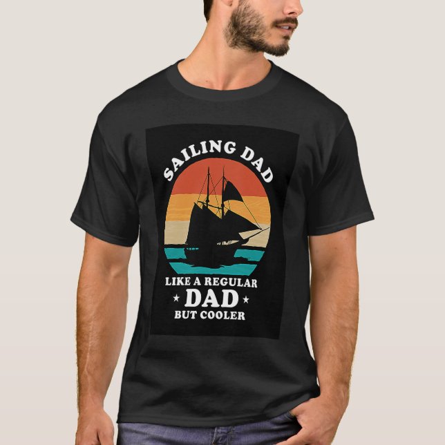 Sailing DAD Like A Regular Dad But Cooler Retro Pr T-Shirt (Front)
