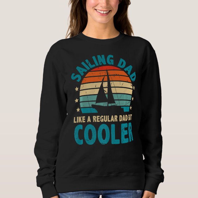 Sailing Dad Like A Regular Dad But Cooler Sailing  Sweatshirt (Front)