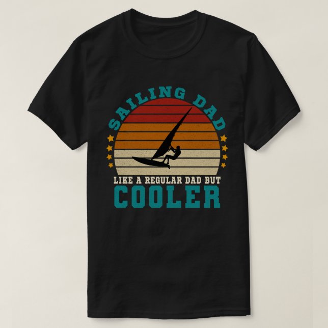Sailing Dad Like a Regular Dad But Cooler T-Shirt (Design Front)