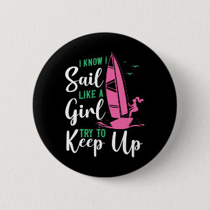 Sailing I Know I Sail Like A Girl Try To Keep Up S 6 Cm Round Badge